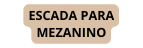 ESCADA PARA MEZANINO